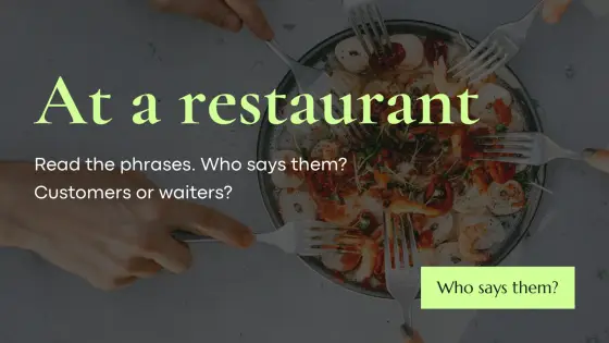 At a restaurant – who says that? – cover