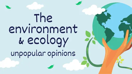 Unpopular opinions – the environment & ecology – cover
